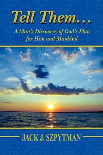 Cover image for Tell Them.a Man's Discovery of God's Plan for Him and Mankind