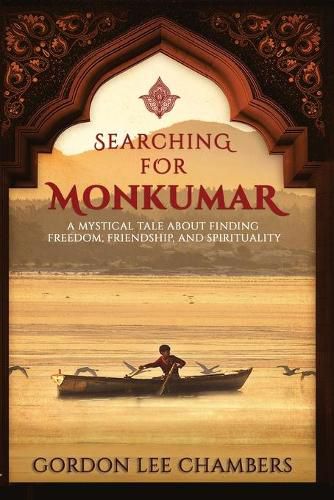 Cover image for Searching For Monkumar: A Mystical Tale About Finding Freedom, Friendship, and Spirituality