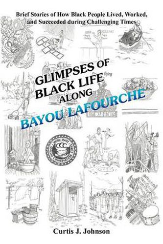 Cover image for Glimpses of Black Life Along Bayou Lafourche: Brief Stories of How Black People Lived, Worked, and Succeeded During Challenging Times