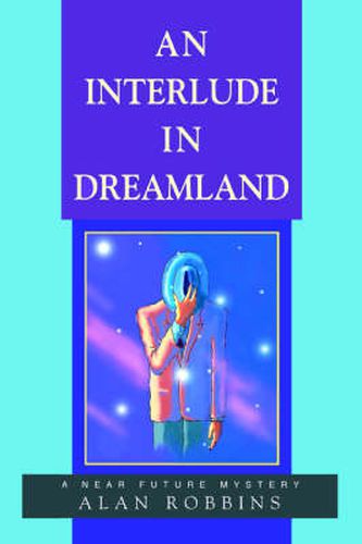 Cover image for An Interlude In Dreamland: A Near Future Mystery