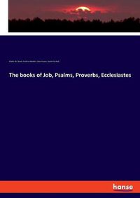 Cover image for The books of Job, Psalms, Proverbs, Ecclesiastes