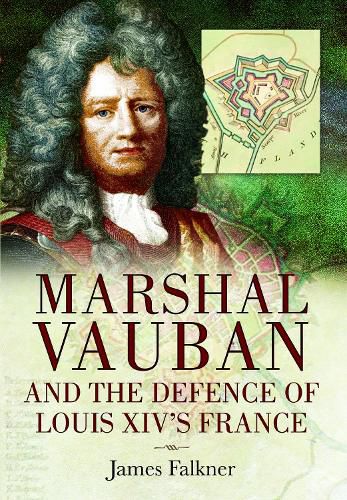 Marshal Vauban and the Defence of Louis XIV's France