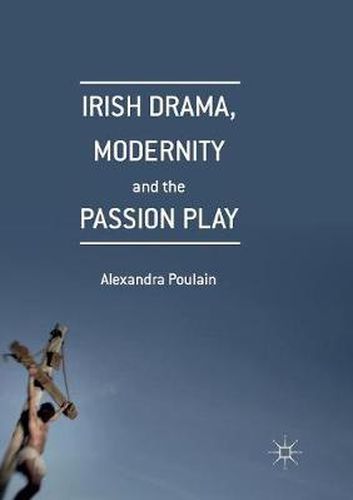 Cover image for Irish Drama, Modernity and the Passion Play