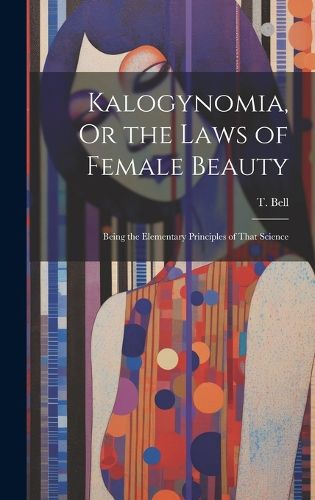 Cover image for Kalogynomia, Or the Laws of Female Beauty