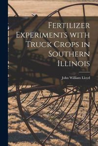 Cover image for Fertilizer Experiments With Truck Crops in Southern Illinois