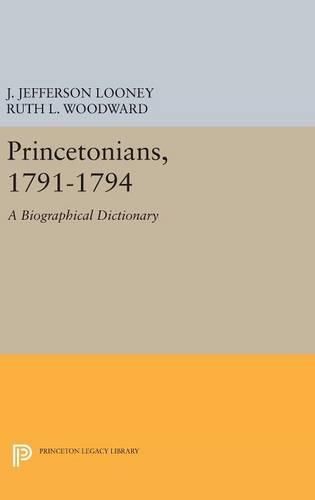 Princetonians, 1791-1794: A Biographical Dictionary