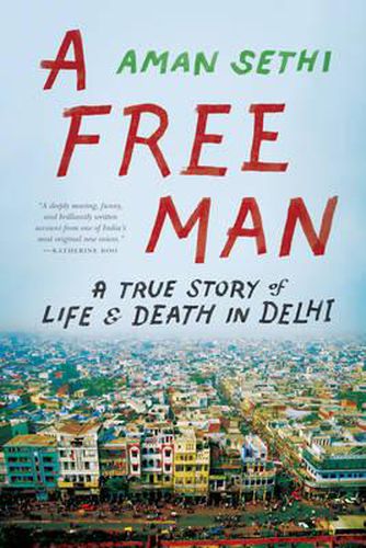 Cover image for A Free Man: A True Story of Life and Death in Delhi