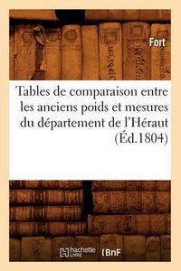 Cover image for Tables de Comparaison Entre Les Anciens Poids Et Mesures Du Departement de l'Heraut (Ed.1804)