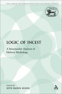 Cover image for The Logic of Incest: A Structuralist Analysis of Hebrew Mythology