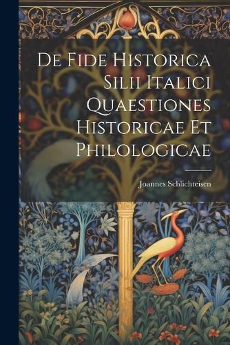 Cover image for De Fide Historica Silii Italici Quaestiones Historicae et Philologicae