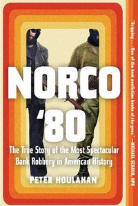 Cover image for Norco '80: The True Story of the Most Spectacular Bank Robbery in American History