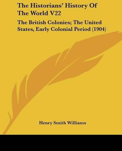 The Historians' History of the World V22: The British Colonies; The United States, Early Colonial Period (1904)