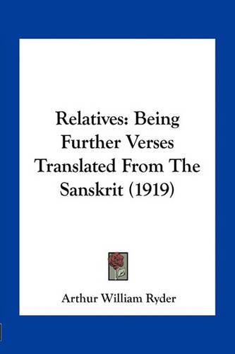 Relatives: Being Further Verses Translated from the Sanskrit (1919)