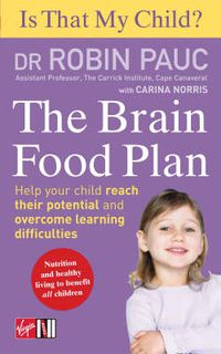 Cover image for Is That My Child? the Brain Food Plan: Help Your Child Reach Their Potential and Overcome Learning Difficulties