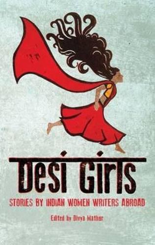 Cover image for Desi Girls: Stories by Indian Women Writers Abroad