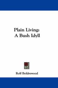 Cover image for Plain Living: A Bush Idyll