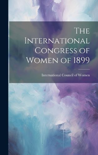 Cover image for The International Congress of Women of 1899