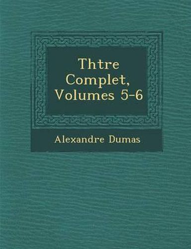 Cover image for Th Tre Complet, Volumes 5-6