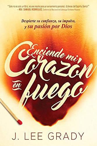 Cover image for Enciende Mi Corazon En Fuego: Despierte Su Confianza, Su Impulso, Y Su Pasion Por Dios