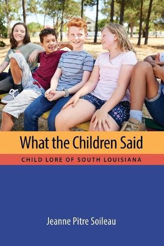 Cover image for What the Children Said: Child Lore of South Louisiana