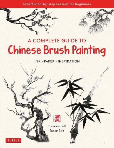 Cover image for A Complete Guide to Chinese Brush Painting: Ink, Paper, Inspiration - Expert Step-by-Step Lessons for Beginners