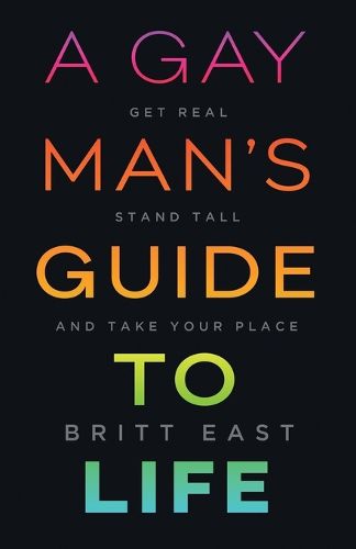 Cover image for A Gay Man's Guide to Life: Get Real, Stand Tall, and Take Your Place