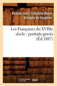 Cover image for Les Francaises Du Xviiie Siecle: Portraits Graves (Ed.1887)