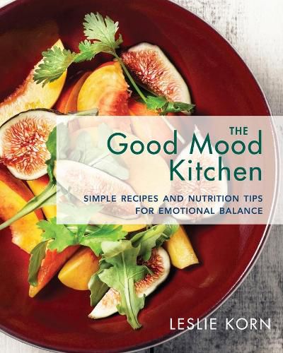 Cover image for The Good Mood Kitchen: Simple Recipes and Nutrition Tips for Emotional Balance