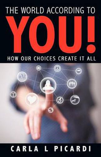 Cover image for The World According to You!: How Our Choices Create It All