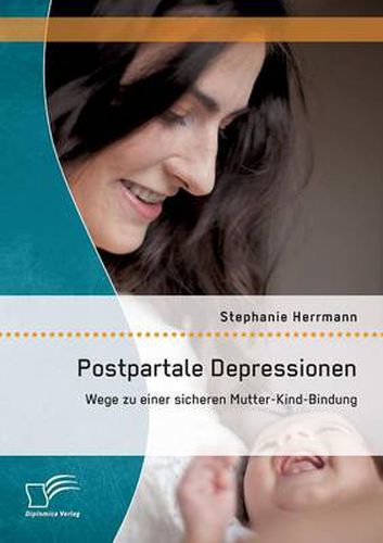 Cover image for Postpartale Depressionen: Wege zu einer sicheren Mutter-Kind-Bindung