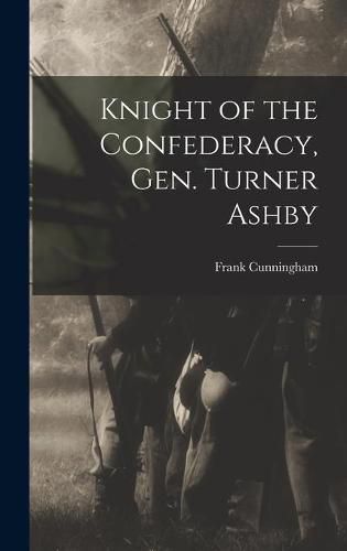 Cover image for Knight of the Confederacy, Gen. Turner Ashby