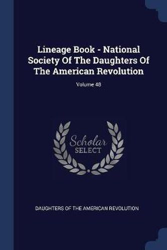 Cover image for Lineage Book - National Society of the Daughters of the American Revolution; Volume 48