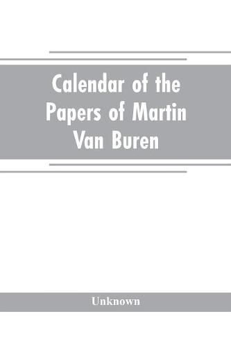 Calendar of the papers of Martin Van Buren