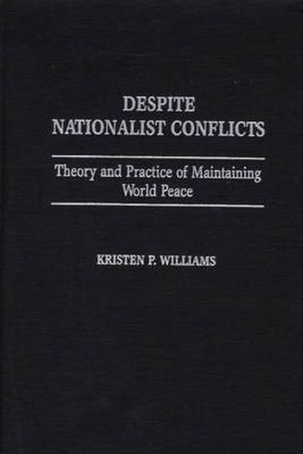 Despite Nationalist Conflicts: Theory and Practice of Maintaining World Peace