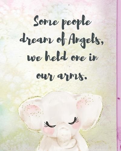 Cover image for Some People Dream Of Angels We Held One In Our Arms: A Diary Of All The Things I Wish I Could Say Newborn Memories Grief Journal Loss of a Baby Sorrowful Season Forever In Your Heart Remember and Reflect