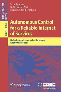 Cover image for Autonomous Control for a Reliable Internet of Services: Methods, Models, Approaches, Techniques, Algorithms, and Tools
