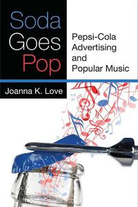 Cover image for Soda Goes Pop: Pepsi-Cola Advertising and Popular Music