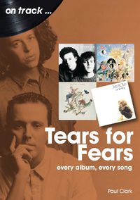 Cover image for Tears For Fears On Track: Every Album, Every Song