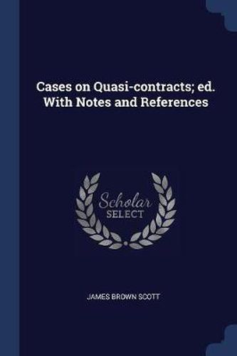 Cover image for Cases on Quasi-Contracts; Ed. with Notes and References