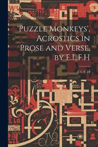 Cover image for 'puzzle Monkeys', Acrostics in Prose and Verse, by E.L.F.H