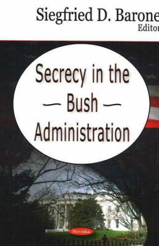 Cover image for Secrecy in the Bush Administration