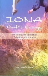 Cover image for Iona, God's Energy: The Vision and Spirituality of the Iona Community