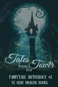 Cover image for Tales from the Tower. Fairytale Anthology #2