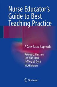 Cover image for Nurse Educator's Guide to Best Teaching Practice: A Case-Based Approach