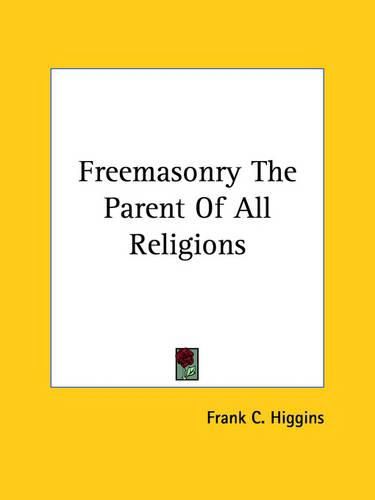 Cover image for Freemasonry the Parent of All Religions