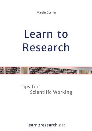 Learn to Research: Tips for Scientific Working