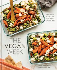 Cover image for The Vegan Week: Meal Prep Recipes to Feed Your Future Self