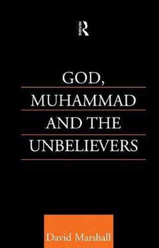 Cover image for God, Muhammad and the Unbelievers: A Qur'anic Study