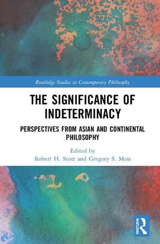 The Significance of Indeterminacy: Perspectives from Asian and Continental Philosophy