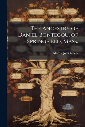 Cover image for The Ancestry of Daniel Bontecou, of Springfield, Mass.
